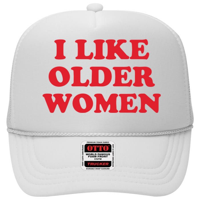 I Like Older Women High Crown Mesh Back Trucker Hat