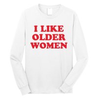 I Like Older Women Long Sleeve Shirt