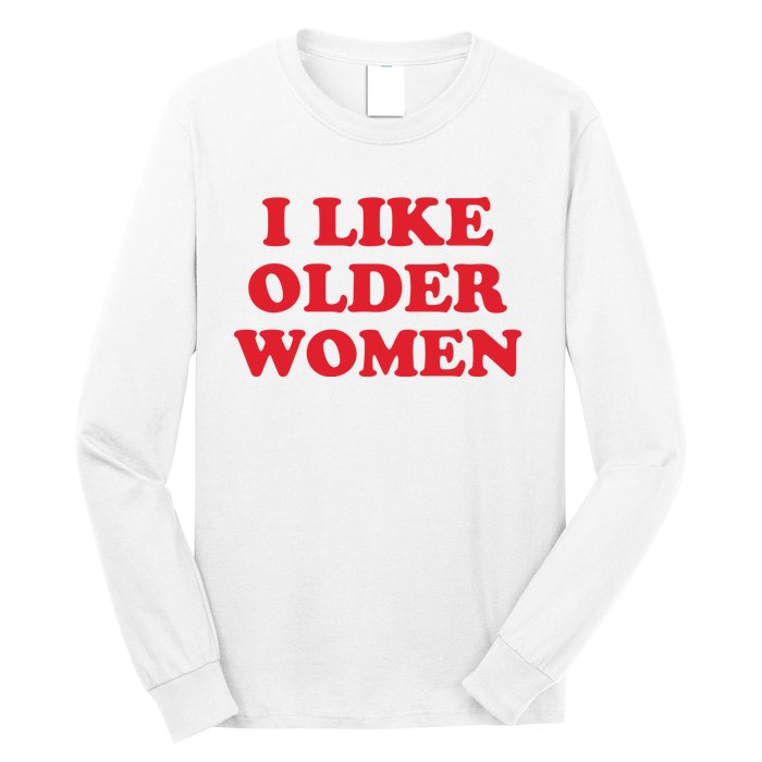 I Like Older Women Long Sleeve Shirt