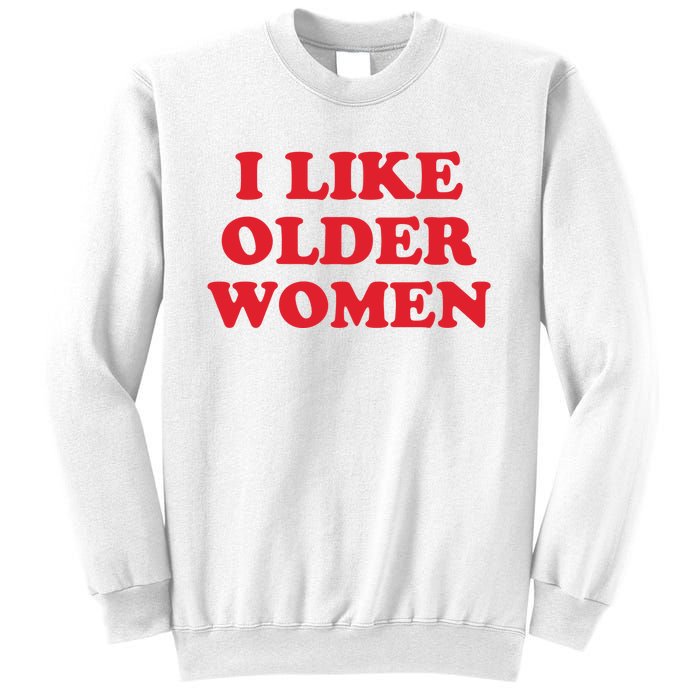 I Like Older Women Sweatshirt