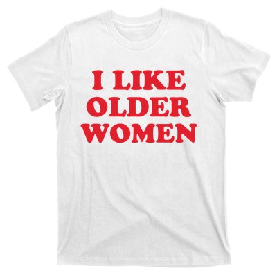 I Like Older Women T-Shirt