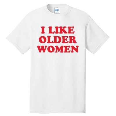 I Like Older Women Tall T-Shirt