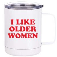 I Like Older Women 12 oz Stainless Steel Tumbler Cup