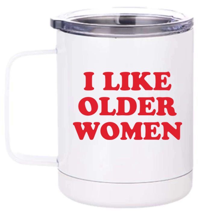 I Like Older Women 12 oz Stainless Steel Tumbler Cup