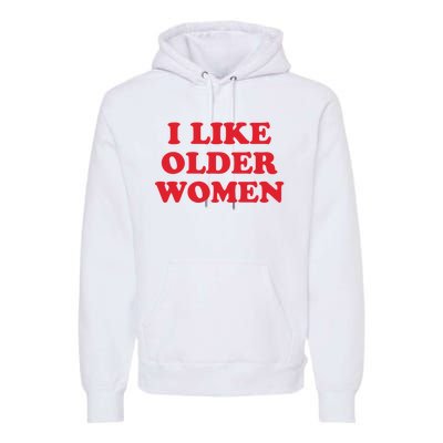 I Like Older Women Premium Hoodie