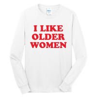 I Like Older Women Tall Long Sleeve T-Shirt