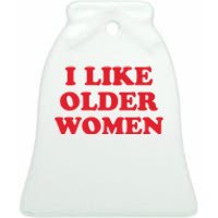 I Like Older Women Ceramic Bell Ornament