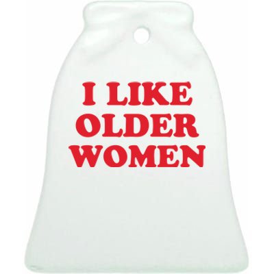 I Like Older Women Ceramic Bell Ornament