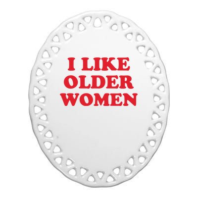 I Like Older Women Ceramic Oval Ornament