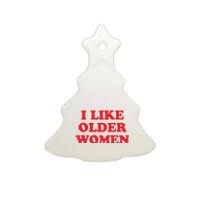 I Like Older Women Ceramic Tree Ornament