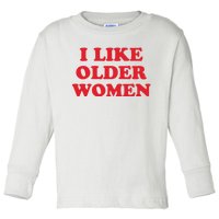 I Like Older Women Toddler Long Sleeve Shirt