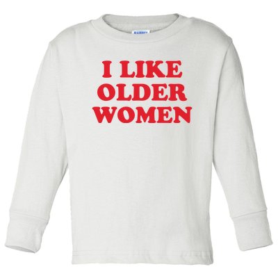 I Like Older Women Toddler Long Sleeve Shirt