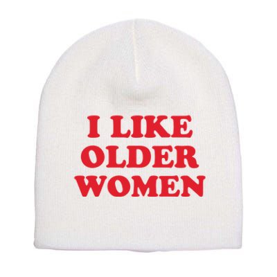 I Like Older Women Short Acrylic Beanie