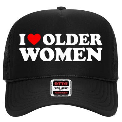 I Love Older Women I Heart Older Women Funny Valentines Day High Crown Mesh Back Trucker Hat