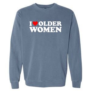 I Love Older Women I Heart Older Women Funny Valentines Day Garment-Dyed Sweatshirt