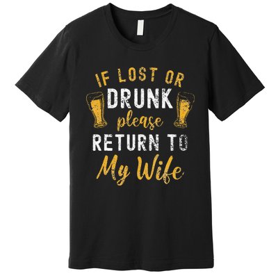 If Lost or Drunk Return To Wife Couples Funny Drinking Premium T-Shirt