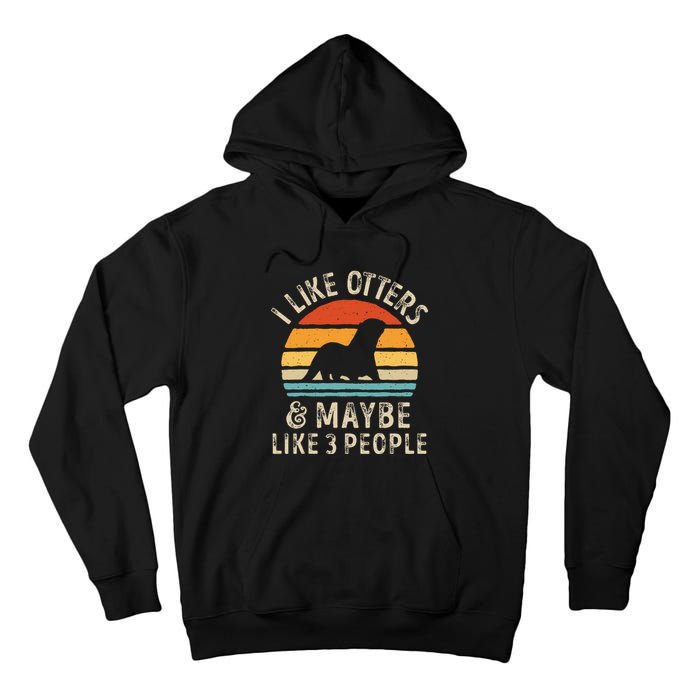 I Like Otters And Maybe 3 People Otter Lover Retro Vintage Tall Hoodie