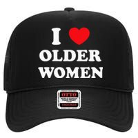 I Love Older Women Heart Hot Moms High Crown Mesh Back Trucker Hat