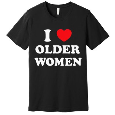 I Love Older Women Heart Hot Moms Premium T-Shirt