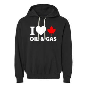 I Love Oil & Gas Funny Canadian Joke Quote Garment-Dyed Fleece Hoodie