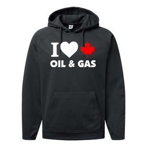 I Love Oil & Gas Funny Canadian Joke Quote Performance Fleece Hoodie