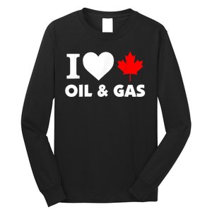 I Love Oil & Gas Funny Canadian Joke Quote Long Sleeve Shirt