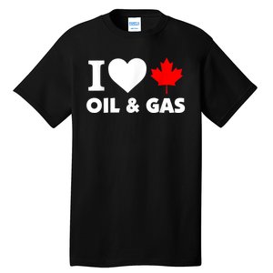 I Love Oil & Gas Funny Canadian Joke Quote Tall T-Shirt