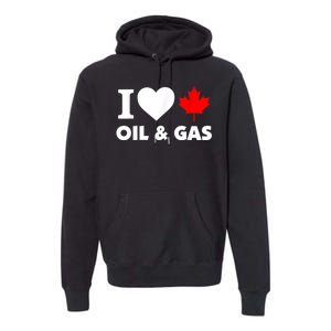 I Love Oil & Gas Funny Canadian Joke Quote Premium Hoodie