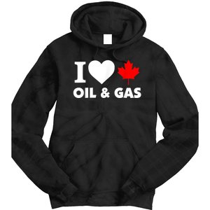 I Love Oil & Gas Funny Canadian Joke Quote Tie Dye Hoodie