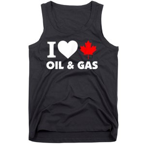 I Love Oil & Gas Funny Canadian Joke Quote Tank Top