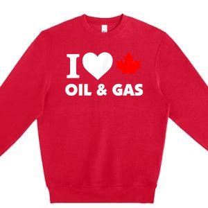 I Love Oil & Gas Funny Canadian Joke Quote Premium Crewneck Sweatshirt