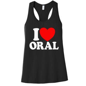 I Love Oral Red Heart Funny Adult Dirty Humor I Love Oral Women's Racerback Tank