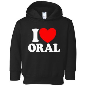 I Love Oral Red Heart Funny Adult Dirty Humor I Love Oral Toddler Hoodie