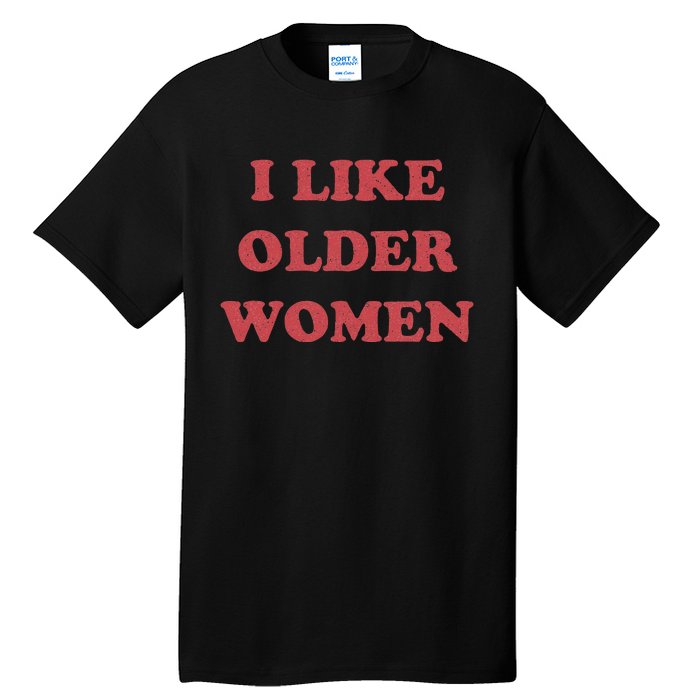 I Like Older Women Apparel Tall T-Shirt