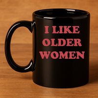 I Like Older Women Apparel 11oz C Handle Ceramic Mug
