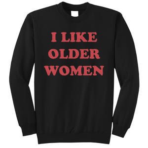 I Like Older Women Apparel Tall Sweatshirt