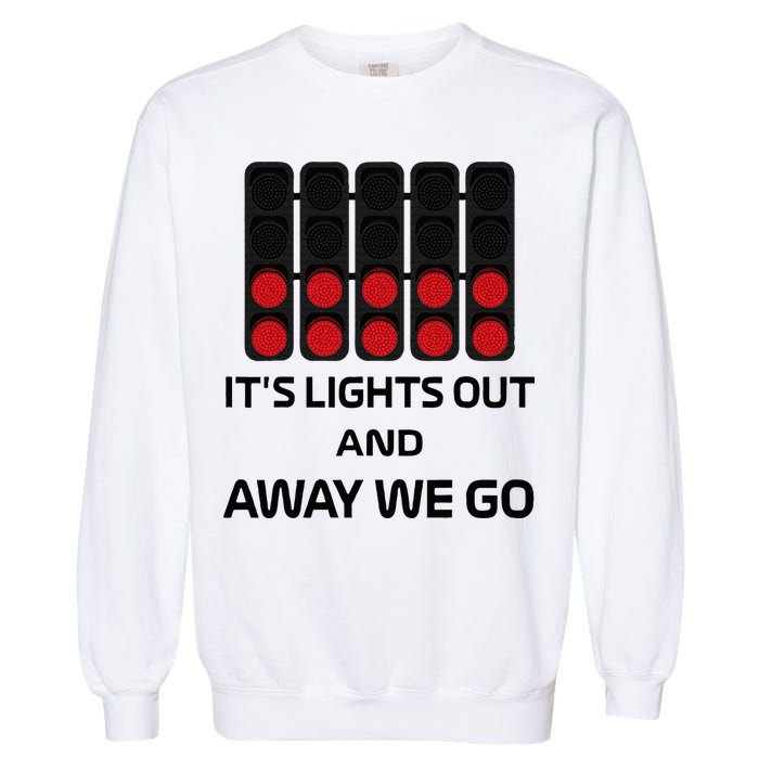 It's Lights Out And Away We Go Formula Racing Circuits Sport Garment-Dyed Sweatshirt