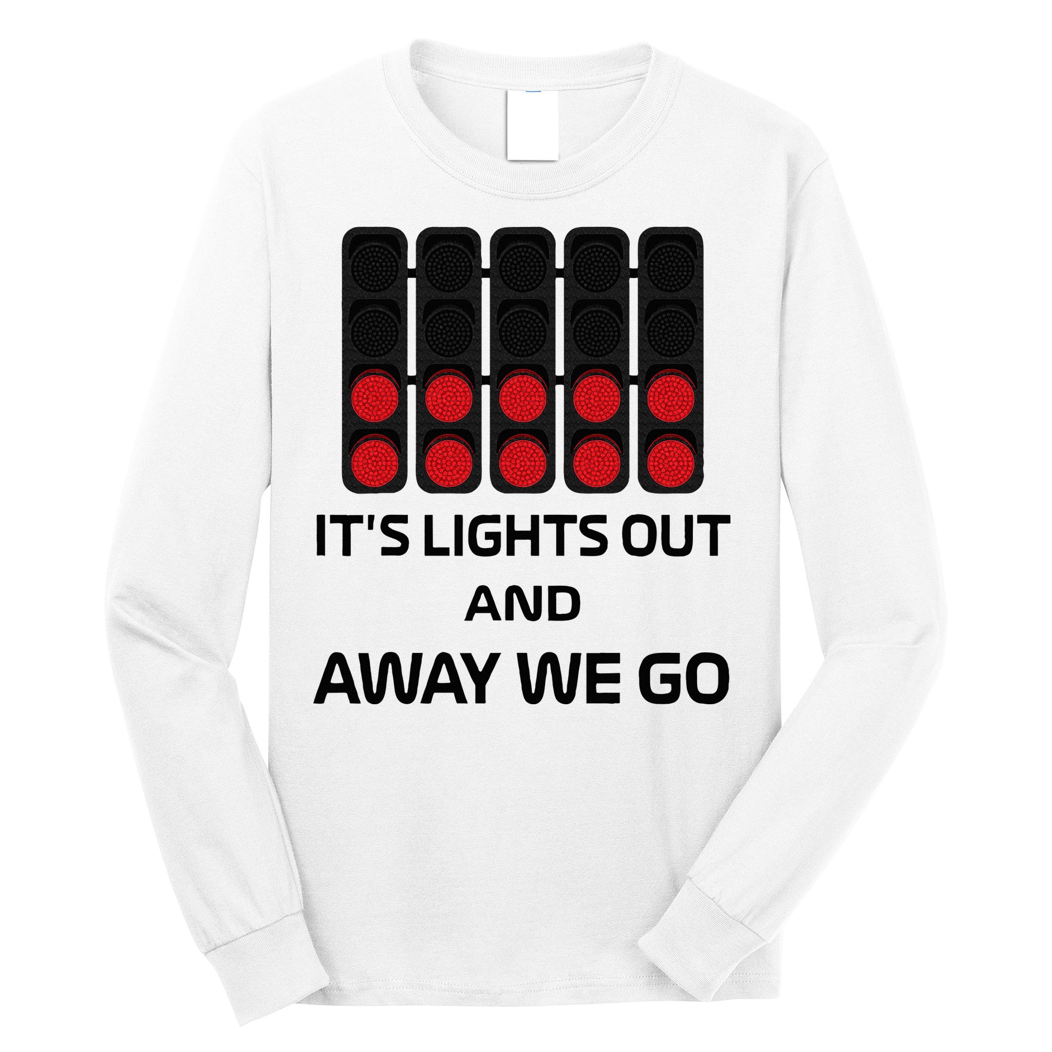 It's Lights Out And Away We Go Formula Racing Circuits Sport Long Sleeve Shirt