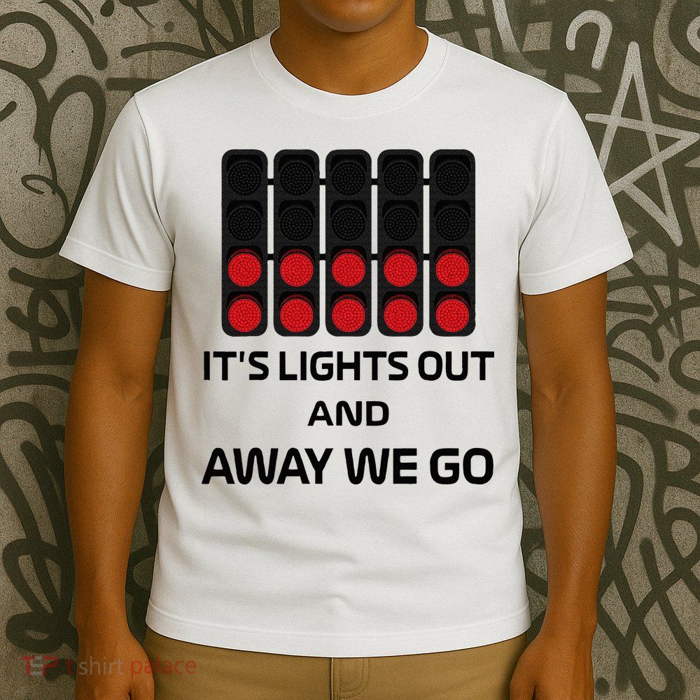 It's Lights Out And Away We Go Formula Racing Circuits Sport T-Shirt