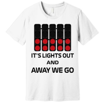 It's Lights Out And Away We Go Formula Racing Circuits Sport Premium T-Shirt