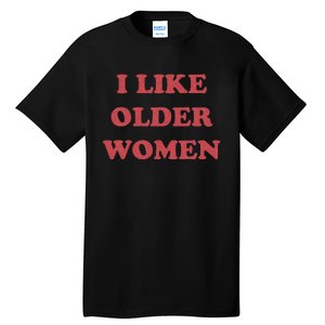 I Like Older Women Apparel Tall T-Shirt