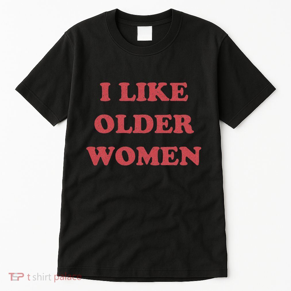 I Like Older Women Apparel Tall T-Shirt