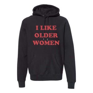 I Like Older Women Apparel Premium Hoodie