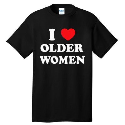 I Love Older Women Heart Hot Moms Tall T-Shirt