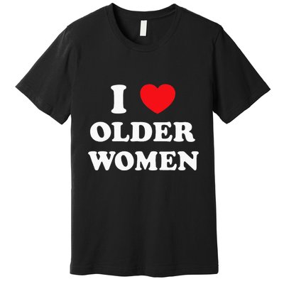 I Love Older Women Heart Hot Moms Premium T-Shirt