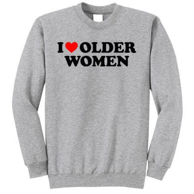 I Love Older Women Tall Sweatshirt