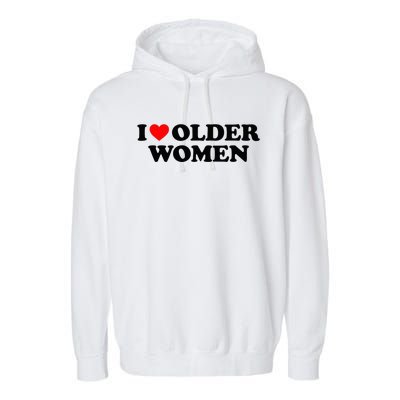 I Love Older Women Garment-Dyed Fleece Hoodie