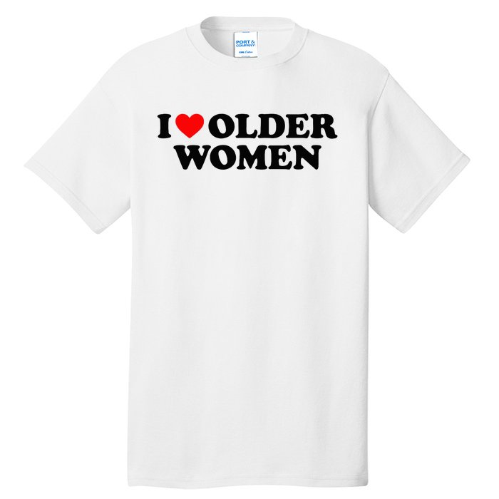 I Love Older Women Tall T-Shirt