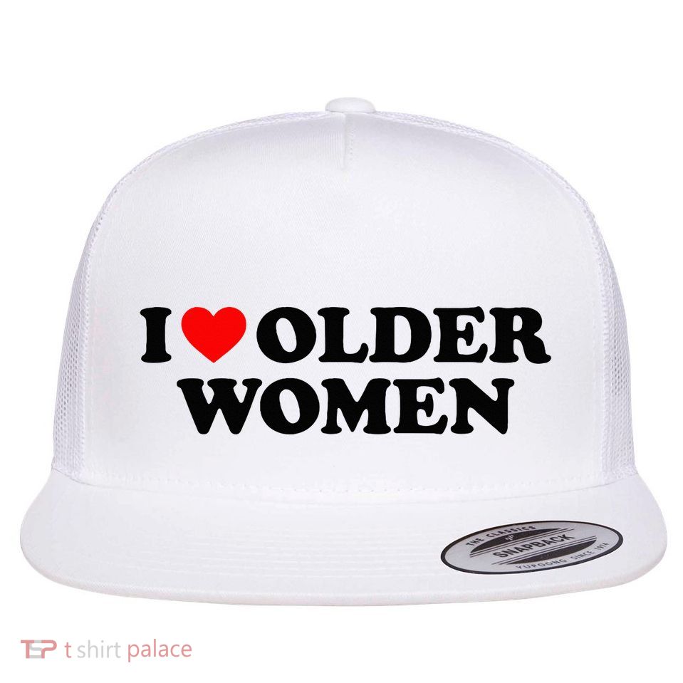 I Love Older Women Flat Bill Trucker Hat