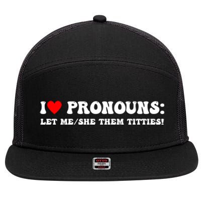 I Love Pronouns Let Me She/Them Titties Funny Saying 7 Panel Mesh Trucker Snapback Hat